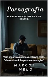 Livro Pornografia – O Mal Silencioso na Vida do Cristão.: "Não importa o quanto você tenha caído, Cristo é o caminho para a restauração."