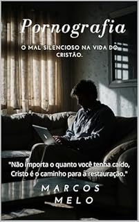 Livro Pornografia – O Mal Silencioso na Vida do Cristão.: "Não importa o quanto você tenha caído, Cristo é o caminho para a restauração."