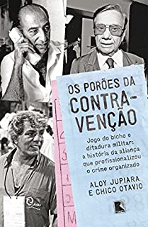 Livro Os porões da contravenção: Jogo do bicho e Ditadura Militar: a história da aliança que profissionalizou o crime organizado
