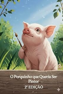 Livro O PORQUINHO QUE QUERIA SER PINTOR - 2ª EDIÇÃO