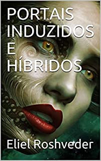 Livro PORTAIS INDUZIDOS E HÍBRIDOS (Contos de terror Livro 1)