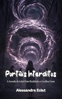 Livro Portais Interditos: A Jornada de Isabel Entre Realidades e Escolhas Fatais