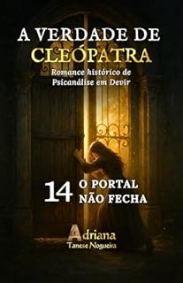 Livro O PORTAL NÃO FECHA: Romance histórico de Psicanálise em Devir (A VERDADE DE CLEÓPATRA Livro 14)
