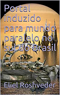 Livro Portal induzido para mundo paralelo no sul do Brasil (SÉRIE DE SUSPENSE E TERROR Livro 98)