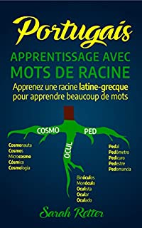 Livro PORTUGAIS: APPRENTISSAGE AVEC MOTS DE RACINE: Apprenez une racine latine-grecque pour apprendre beaucoup de mots. Boostez votre vocabulaire portugais avec ... latines et grecques! (French Edition)