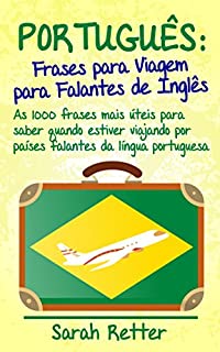 Livro PORTUGUÊS: FRASES para VIAGEM para FALANTES de INGLÊS : As 1000 frases mais úteis para saber quando estiver viajando por países falantes da língua portuguesa.