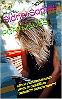 Livro PORTUGUÊS: Palavras e suas forma de escrita correta, ex: companhia ou compania??? mecher ou mexer???