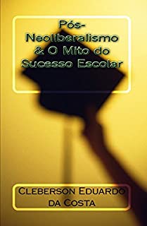 Livro PÓS-NEOLIBERALISMO & O MITO DO SUCESSO ESCOLAR