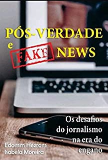 Livro Pós-Verdade e Fake News: Os desafios do jornalismo na era do engano