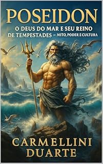 Livro Poseidon O Deus do Mar e seu Reino de Tempestades Mito, Poder e Cultura. (Mitologias do Mundo: As Histórias que Moldaram a Humanidade)