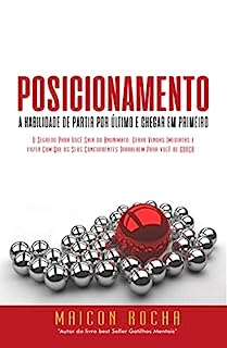 Livro POSICIONAMENTO: A HABILIDADE DE PARTIR POR ÚLTIMO E CHEGAR EM PRIMEIRO: O Segredo Para Você Sair do Anonimato, Gerar Vendas Imediatas e fazer Com Que os Seus Concorrentes Trabalhem Para você de GRAÇA