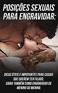 Posições Sexuais Para Engravidar: Dicas Úteis e Importantes Para Casais Que Querem Ter Filhos; Saiba Também Como Engravidar De Menino Ou Menina