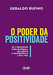 Livro O poder da positividade: Os 7 princípios para blindar a sua mente e transformar a sua vida