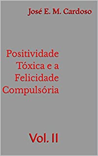 Livro Positividade Tóxica e a Felicidade Compulsória: Vol. II