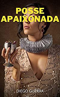 Livro POSSE APAIXONADA : confissões íntimas, segredos de diários, histórias de sexo, assuntos de adultos, caso amoroso, amor, prazer, romance e fantasia, encontros