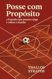 Livro Posse com Propósito: a Espanha que pensou o jogo e voltou a manda: Identidade, formação e atualização tática da seleção espanhola