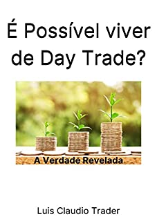Livro É Possível viver de Day Trade?: A verdade revelada