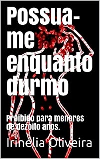 Livro Possua-me enquanto durmo: Proibido para menores de dezoito anos.