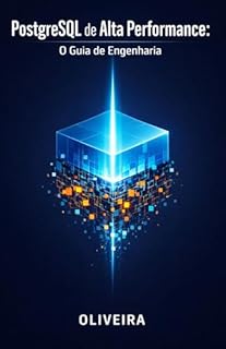 Livro PostgreSQL de Alta Performance: O Guia de Engenharia: Domine Tuning, Arquitetura Interna, Índices Avançados e Escala para Bancos de Dados Críticos (Carreira ... e Engenharia de Software de Elite Livro 5)