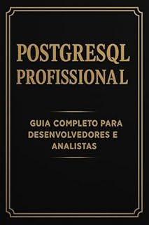 Livro PostgreSQL Profissional: Guia Completo para Desenvolvedores e Analistas