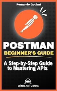 Postman: Beginner's Guide: Unveiling the Power of Postman: A Step-by-Step Guide to Mastering APIs - AU Version