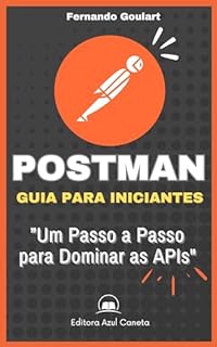 Livro Postman - Guia para Iniciantes: "Desvende o Poder do Postman: Um Passo a Passo para Dominar as APIs"