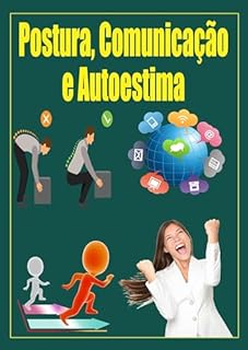 Livro Postura, Comunicação e Autoestima: Autoestima, Postura, Comunicação