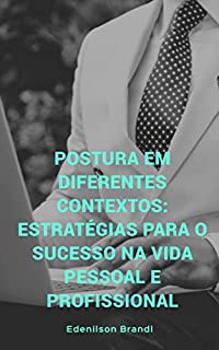 Livro Postura em Diferentes Contextos: Estratégias para o Sucesso na Vida Pessoal e Profissional