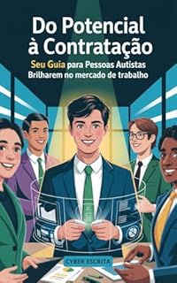 Livro Do Potencial à Contratação: : Seu Guia para Pessoas Autistas Brilharem no Mercado de Trabalho (e Empresas Inovarem!) (Autismo e Tdah Livro 21)