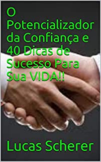 Livro O Potencializador da Confiança e 40 Dicas de Sucesso Para Sua VIDA!!