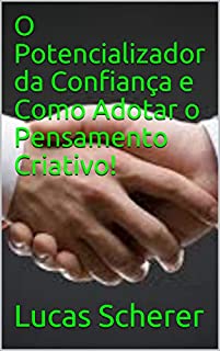 Livro O Potencializador da Confiança e Como Adotar o Pensamento Criativo!