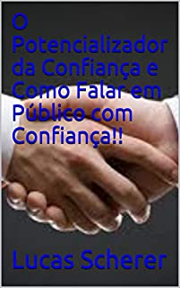 O Potencializador da Confiança e Como Falar em Público com Confiança!!