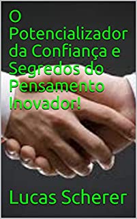 Livro O Potencializador da Confiança e Segredos do Pensamento Inovador!