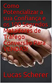 Livro Como Potencializar a sua Confiança e os 100 Segredos Matadores de Tráfego Conversão Para VENDAS!