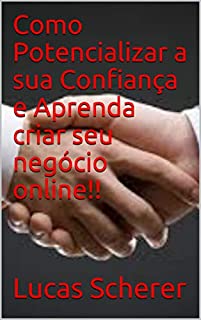 Livro Como Potencializar a sua Confiança e Aprenda criar seu negócio online!!