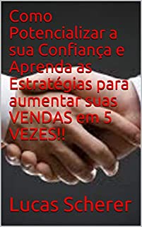 Livro Como Potencializar a sua Confiança e Aprenda as Estratégias para aumentar suas VENDAS em 5 VEZES!!
