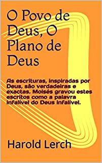 Livro O Povo de Deus, O Plano de Deus: As escrituras, inspiradas por Deus, são verdadeiras e exactas.  Moisés gravou estes escritos como a palavra infalível ... (La Biblia y la apologética Livro 1)