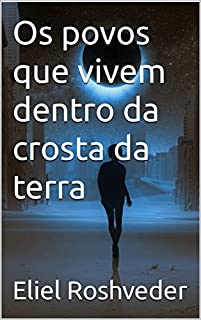 Livro Os povos que vivem dentro da crosta da terra (Aliens e Mundos Paralelos Livro 32)