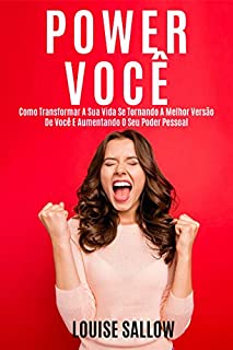 Livro Power Você: Como Transformar A Sua Vida Se Tornando A Melhor Versão De Você E Aumentando O Seu Poder Pessoal