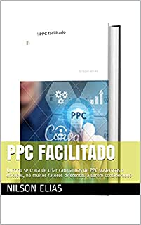 Livro PPC facilitado: Quando se trata de criar campanhas de PPC poderosas e eficazes, há muitos fatores diferentes a serem considerados