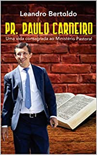 Livro Pr. Paulo Carneiro - Uma Vida Consagrada ao Ministério Pastoral