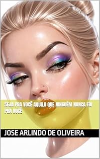 Livro Seja Pra Você Aquilo Que Ninguém Nunca Foi Pra Você