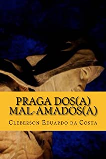 Livro PRAGA DOS (A) MAL-AMADOS (A) (Poesias Livro 1)