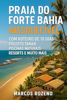 Livro Praia do Forte Bahia Inesquecível: Resorts, Hotéis e Pousadas, Restaurantes, passeios e Roteiro de 10 dias (Lugares Inesquecíveis)
