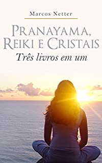 Livro Pranayama, Reiki e Cristais: Três livros em um