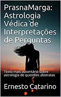 Livro PrasnaMarga: Astrologia Védica de Interpretações de Perguntas: Texto mais autoritário sobre astrologia de questões abstratas
