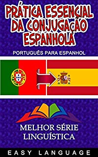 Prática Essencial da Conjugação Espanhola (PORTUGUÊS PARA ESPANHOL)