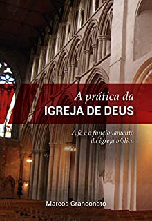 Livro A Prática da Igreja de Deus: A fé e o funcionamento da igreja bíblica