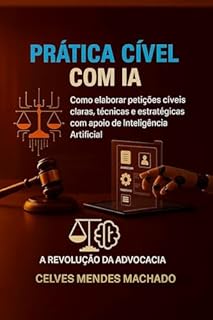 Livro Prática Jurídica Cível Inteligente - : Domine a elaboração de petições claras, técnicas e estratégicas com o poder da Inteligência Artificial.