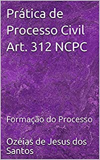 Prática de Processo Civil Art. 312 NCPC: Formação do Processo
